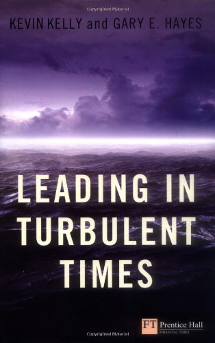 Leading in Turbulent Times (Financial Times Series) (9780273727538) by Kelly, Kevin; Hayes, Gary