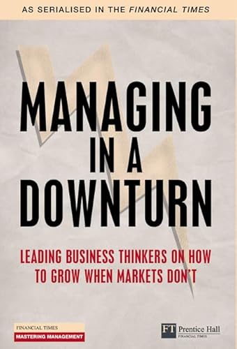 Stock image for Managing in a Downturn : Leading Business Thinkers on How to Grow When Markets Don't for sale by Better World Books Ltd