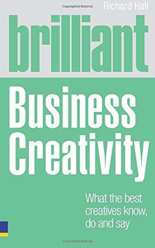 Beispielbild fr Brilliant Business Creativity : What the Best Business Creatives Know, Do and Say zum Verkauf von Better World Books