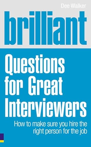 Stock image for Brilliant Questions For Great Interviewers: How to make sure you hire the right person for the job (Brilliant Business) for sale by WorldofBooks