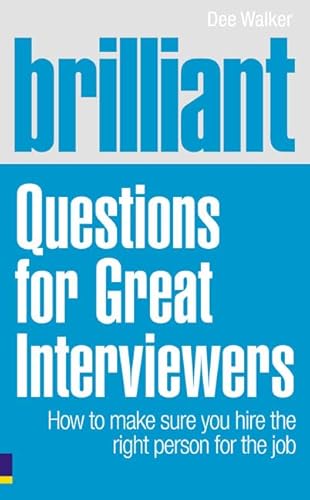 Stock image for Brilliant Questions For Great Interviewers: How to make sure you hire the right person for the job (Brilliant Business) for sale by WorldofBooks