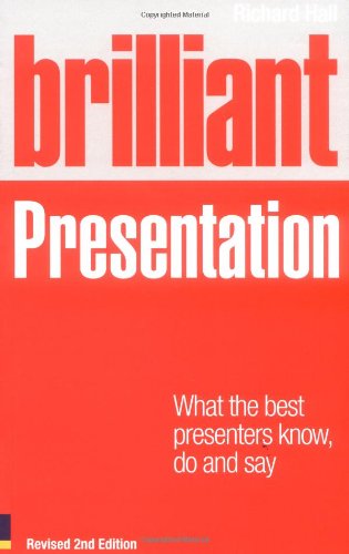 Stock image for Brilliant Presentation : What the Best Presenters Know, Do and Say for sale by Better World Books