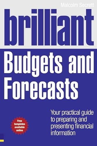 9780273730910: Brilliant Budgets and Forecasts: Your Practical Guide to Preparing and Presenting Financial Information (Brilliant Business)