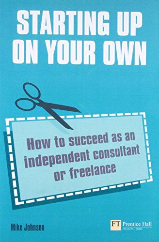 9780273731177: Starting Up on Your Own: How to Suceed As an Independent Consultant or Freelance