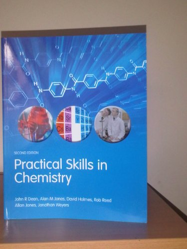 Practical Skills in Chemistry (9780273731184) by Dean, John R.; Jones, Alan M.; Holmes, David; Reed, Rob; Weyers, Jonathan