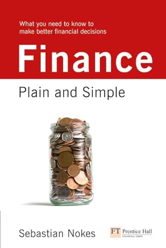 Stock image for Finance: Plain and Simple: What you Need to Know to Make Better Financial Decisions (Financial Times Series) for sale by WorldofBooks