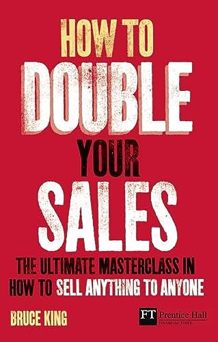 9780273732617: How to Double Your Sales: The Ultimate Masterclass in How to Sell Anything to Anyone (Financial Times Series)