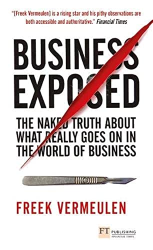 Stock image for Business Exposed: The naked truth about what really goes on in the world of business (Financial Times Series) for sale by WorldofBooks