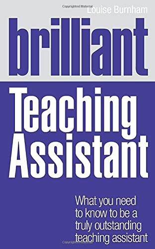 Stock image for Brilliant Teaching Assistant: What you need to know to be a truly outstanding teaching assistant (BT Brilliant Teacher) for sale by WorldofBooks