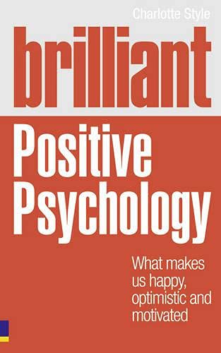 Brilliant Positive Psychology: What Makes us Happy, Optimistic and Motivated (Brilliant Lifeskills) - Style, Charlotte
