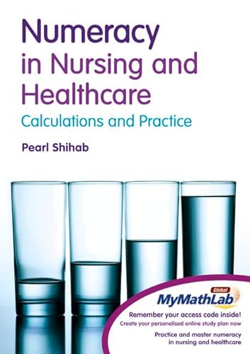 Numeracy in Nursing & Healthcare: Calculations and Practice: enhanced MyMathLab Edition (9780273742395) by Shihab, Pearl