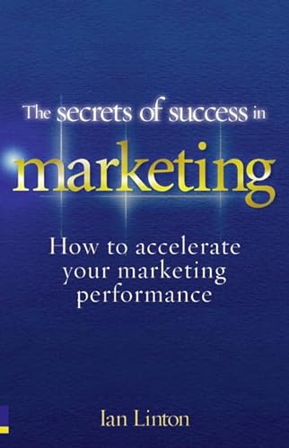 Stock image for The Secrets of Success in Marketing: How to accelerate your marketing performance for sale by WorldofBooks