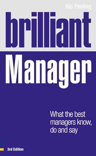 9780273743231: Brilliant Manager: What the Best Managers Know, Do and Say (Brilliant Business)