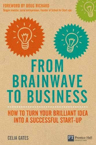 9780273744054: From Brainwave to Business: How to Turn Your Brilliant Idea into a Successful Start-up (Financial Times Series)