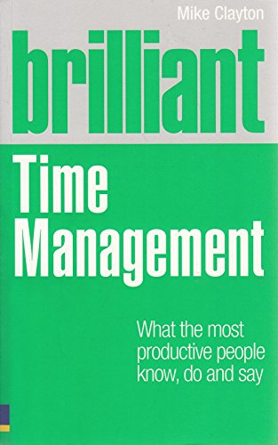 Beispielbild fr Brilliant Time Management: What the Most Productive People Know, Do and Say (Brilliant Business) zum Verkauf von AwesomeBooks