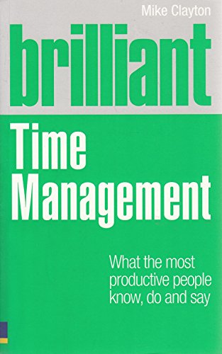9780273744092: Brilliant Time Management: What the Most Productive People Know, Do and Say (Brilliant Business)