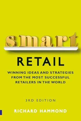 Smart Retail: Winning Ideas and Strategies from the Most Successful Retailers in the World (9780273744542) by Hammond, Richard