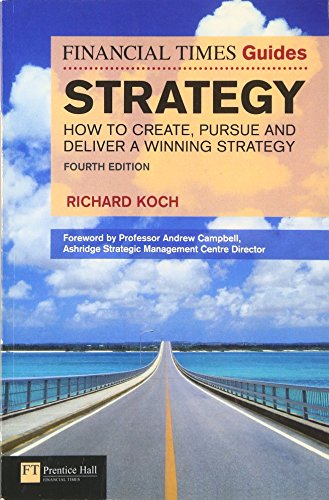 Strategy: How to Create, Pursue and Deliver a Winning Strategy (Financial Times Guides) (9780273745471) by Koch, Richard