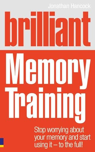 Stock image for Brilliant Memory Training: Stop worrying about your memory and start using it - to the full! (Brilliant Lifeskills) for sale by WorldofBooks