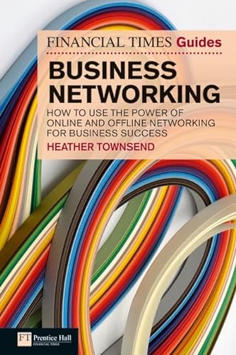 Stock image for FT Guide to Business Networking: How to use the power of online and offline networking for business success (The FT Guides) for sale by WorldofBooks