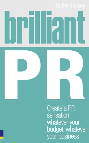 Stock image for Brilliant PR: Create a PR Sensation, Whatever Your Budget, Whatever Your Business for sale by ThriftBooks-Dallas