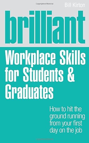 Beispielbild fr Brilliant Workplace Skills for Students & Graduates: How to Hit the Ground Running from Your First Day on the Job zum Verkauf von WorldofBooks