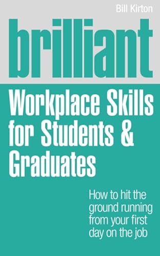 Stock image for Brilliant Workplace Skills for Students & Graduates: How to Hit the Ground Running from Your First Day on the Job for sale by WorldofBooks