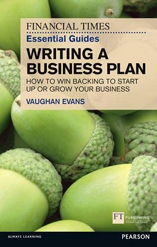 Beispielbild fr Financial Times Essential Guides Writing a Business Plan: How to win backing to start up or grow your business (The FT Guides) zum Verkauf von WorldofBooks
