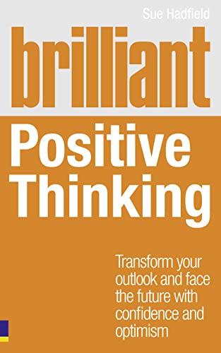Stock image for Brilliant Positive Thinking: Transform Your Outlook and Face the Future With Confidence and Optimism (Brilliant Lifeskills) for sale by AwesomeBooks
