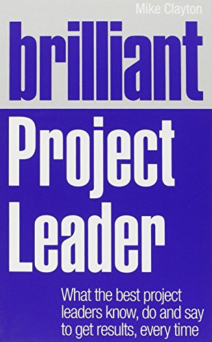 Beispielbild fr Brilliant Project Leader: What the best project leaders know, do and say to get results, every time (Brilliant Business) zum Verkauf von AwesomeBooks