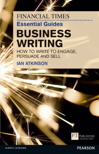 Beispielbild fr The Financial Times Essential Guide to Business Writing : How to Write to Engage, Persuade and Sell zum Verkauf von Better World Books