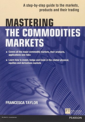 Beispielbild fr Mastering the Commodities Markets: A Step-by-step Guide to the Markets, Products and Their Trading (Financial Times Series) zum Verkauf von HPB-Red