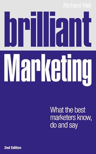 Stock image for Brilliant Marketing: What the Best Marketers Know, Do and Say for sale by MusicMagpie