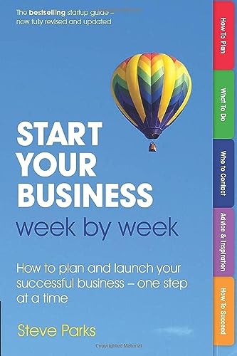 Start Your Business Week by Week: How to Plan and Launch Your Successful Business - One Step at a Time (9780273768661) by Parks, Steve