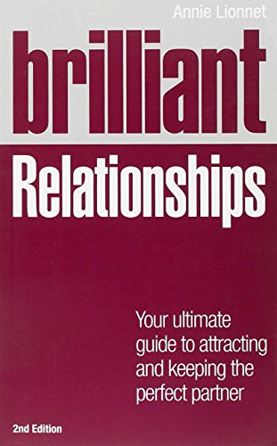 9780273770404: Brilliant Relationships 2e: Your ultimate guide to attracting and keeping the perfect partner (2nd Edition) (Brilliant Lifeskills)