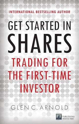 Get Started in Shares: Trading for the First-Time Investor (Financial Times) (9780273771227) by Arnold, Glen C.