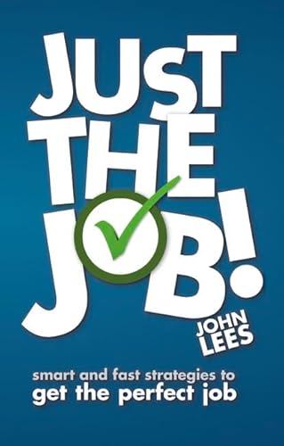 Beispielbild fr Just the Job!: Smart & Fast Strategies to Get the Perfect Job: Smart and fast strategies to get the perfect job zum Verkauf von WorldofBooks