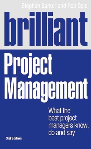Brilliant Project Management : What the Best Project Managers Know, Do and Say - Barker, Stephen, Cole, Rob
