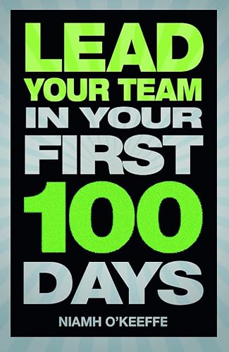 9780273776789: Lead Your Team in Your First 100 Days (Financial Times Series)