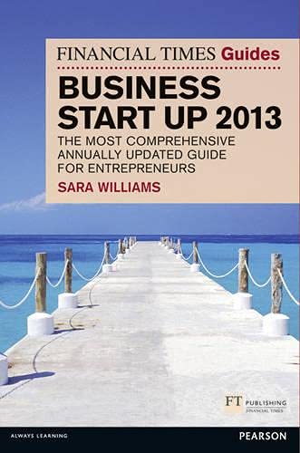 Stock image for The Financial Times Guide to Business Start Up 2013: The Most Comprehensive Annually Updated Guide for Entrepreneurs (The FT Guides) for sale by Reuseabook