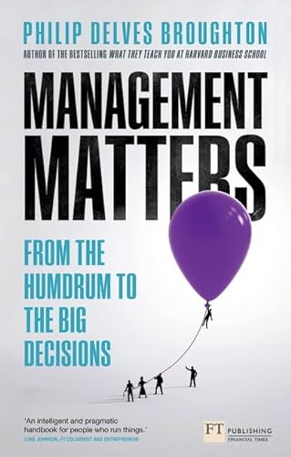 9780273781356: Management Matters: From the Humdrum to the Big Decisions (Financial Times Series)