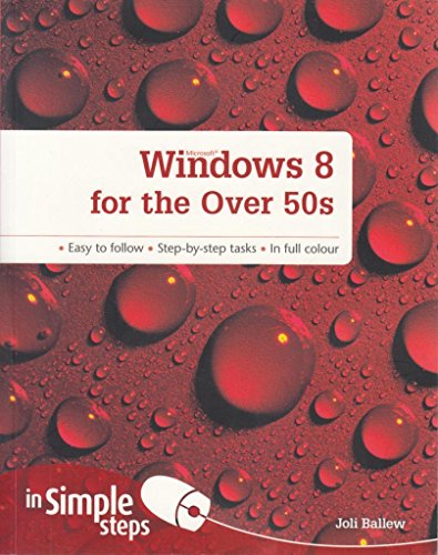 Windows 8 for the Over 50's (In Simple Steps) (9780273784166) by Ballew, Joli