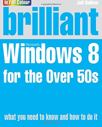 Brilliant Windows 8 for the Over 50s (9780273784296) by Ballew, Joli