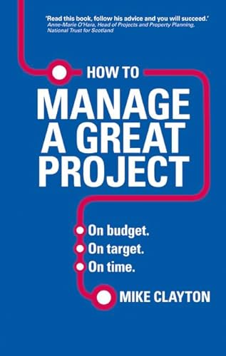 Stock image for How to Manage a Great Project: On Budget. on Target. on Time. for sale by WorldofBooks