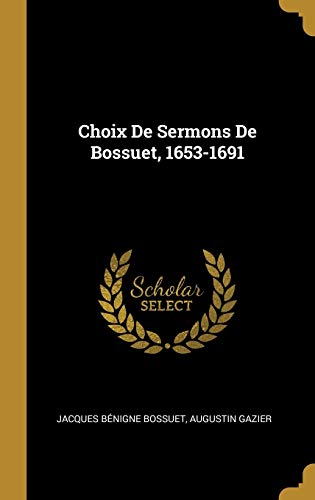 Stock image for Choix De Sermons De Bossuet, 1653-1691 (French Edition) for sale by Lucky's Textbooks