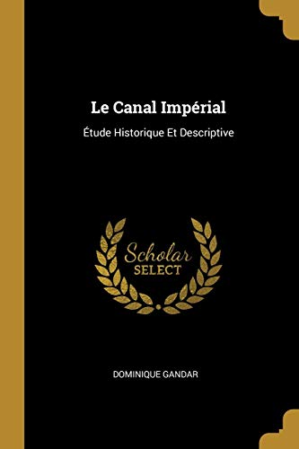 9780274022854: Le Canal Imprial: tude Historique Et Descriptive