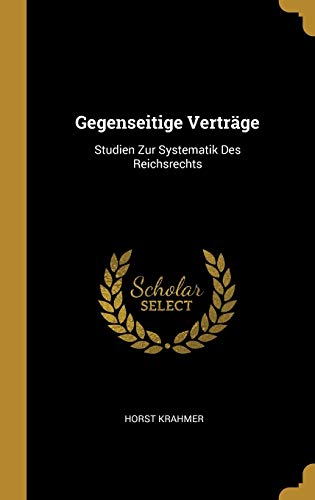 Stock image for Gegenseitige Vertrge: Studien Zur Systematik Des Reichsrechts (German Edition) for sale by Lucky's Textbooks