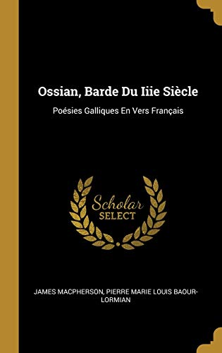 Stock image for Ossian, Barde Du Iiie Sicle: Posies Galliques En Vers Franais (French Edition) for sale by ALLBOOKS1