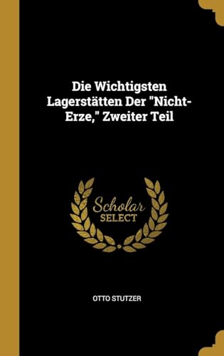 Stock image for Die Wichtigsten Lagersttten Der "Nicht-Erze," Zweiter Teil (German Edition) for sale by Lucky's Textbooks