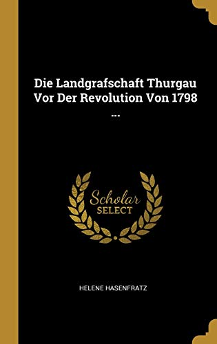 9780274078790: Die Landgrafschaft Thurgau Vor Der Revolution Von 1798 ...